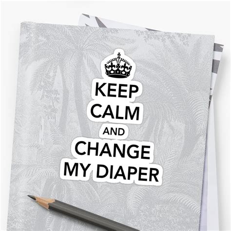 Keep Calm, It's Just a Diaper Change